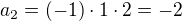$a_{2}=(-1)\cdot 1\cdot 2=-2$
