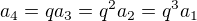 $a_4=qa_3=q^2a_2=q^3a_1$