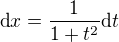 $\mbox{d}x = {1 \over 1+t^2} \mbox{d}t$