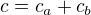 $c=c_a+c_b$