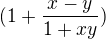 $( 1+ \frac{x-y}{1+xy})$