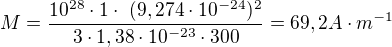 $M=\frac{10^{28}\cdot 1\cdot \ (9,274\cdot 10^{-24})^{2}}{3\cdot 1,38\cdot 10^{-23}\cdot 300}=69,2 A\cdot m^{-1}$