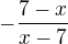 $-\frac{7-x}{x-7}$