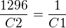 $\frac{1296}{C2}=\frac{1}{C1}$