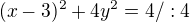 $(x-3)^{2}+4y^{2}=4/:4$