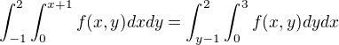 $\int_{-1}^{2} \int_{0}^{x+1} f(x,y) dxdy = \int_{y-1}^{2}\int_{0}^{3} f(x,y) dydx$