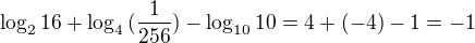$\log_2{16}+\log_4{(\frac{1}{256})}-\log_{10}{10}=4+(-4)-1=-1 $