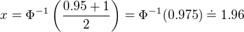 $x=\Phi^{-1}\left(\frac{0.95+1}{2}\right)=\Phi^{-1}(0.975)\doteq 1.96$