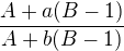 $\frac{A+a(B-1)}{A+b(B-1)}$