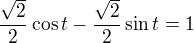 $\frac{\sqrt2}2\cos t-\frac{\sqrt2}2\sin t=1$