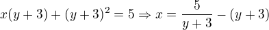 $x(y+3)+(y+3)^{2}=5\Rightarrow x=\frac{5}{y+3}-(y+3)$