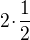 $2 \!\cdot\! \frac{1}{2}$