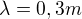 $\lambda =0,3m$