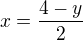 $x=\frac{4-y}{2}$