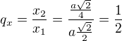 kopírovat do textarea $q_x=\frac{x_2}{x_1}=\frac{\frac{a\sqrt 2}{4}}{a\frac{\sqrt 2}{2}}=\frac 12$
