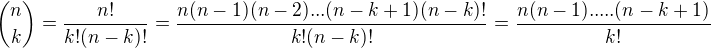 ${n\choose k}=\frac{n!}{k!(n-k)!}=\frac{n(n-1)(n-2)...(n-k+1)(n-k)!}{k!(n-k)!}=\frac{n(n-1). ... .(n-k+1)}{k!}$