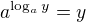 $a^{\log_a y} = y$