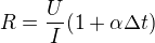 $R=\frac{U}{I}(1+\alpha \Delta t)$