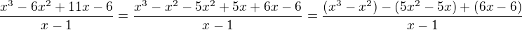 kopírovat do textarea $\frac{x^3-6x^2+11x-6}{x-1}=\frac{x^3-x^2-5x^2+5x+6x-6}{x-1}=\frac{(x^3-x^2)-(5x^2-5x)+(6x-6)}{x-1}$