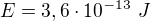 $E=3,6 \cdot 10^{-13} \ J$