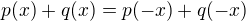 $p(x)+q(x)=p(-x)+q(-x)$