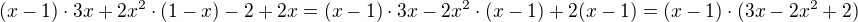 $(x-1) \cdot 3x+2x^2 \cdot (1-x)-2+2x=(x-1) \cdot 3x - 2x^2 \cdot (x-1) + 2(x-1)=(x-1) \cdot (3x -2x^2 +2)$
