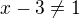 $x-3\not =1$