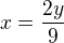 $x=\frac{2y}{9}$