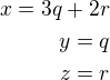 $x=3q+2r \\y=q\\z=r$