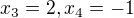 $x_3=2, x_4=-1$