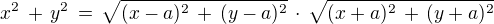$x^2\,+\,y^2 \,=\,\sqrt{(x-a)^2\,+\,(y-a)^2} \,\cdot\,\sqrt{(x+a)^2\,+\,(y+a)^2}$