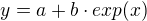 $y=a+b\cdot exp(x)$