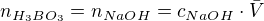 kopírovat do textarea $n_{H_{3}BO_{3}}=n_{NaOH}=c_{NaOH}\cdot \bar{V}$