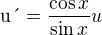 $\text{u�}=\frac{\cos x}{\sin x}u$