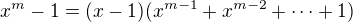 $x^m-1=(x-1)(x^{m-1}+x^{m-2}+\dots+1)$