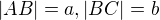 $|AB|=a,|BC|=b$