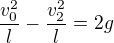 $\frac{v_{0}^{2}}{l}-\frac{v_{2}^{2}}{l}=2g$