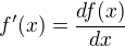 $f'(x)=\frac{df(x)}{dx}$