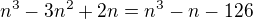 $n^3-3n^2+2n=n^3-n-126$