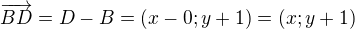 $\overrightarrow{BD} = D-B = (x-0;y+1) = (x;y+1)$