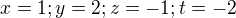 $x=1;y=2; z=-1;t=-2$