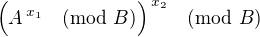 $\Bigl(A^{\,x_1}\pmod B\Bigr)^{\,x_2}\pmod B$