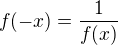 $f(-x) = \frac{1}{f(x)}$