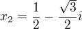 $x_2=\frac{1}{2}-\frac{\sqrt{3}}{2}i$