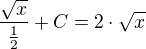 $\frac{\sqrt{x}}{\frac12} + C = 2 \cdot \sqrt{x}$
