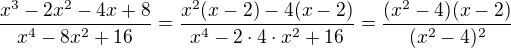 $\frac {x^{3}-2x^{2}-4x+8} {x^{4}-8x^{2}+16}=\frac {x^{2}(x-2)-4(x-2)} {x^{4}-2\cdot 4\cdot x^{2}+16}=\frac {(x^{2}-4)(x-2)} {(x^{2}-4)^2}$