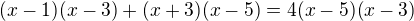 $(x-1)(x-3)+(x+3)(x-5)=4(x-5)(x-3)$