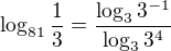 $\log_{81}\frac13=\frac{\log_33^{-1}}{\log_3{3^4}}$