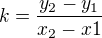 $k = \frac{y_2-y_1}{x_2-x1}$