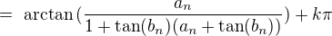 $=\text{ arctan}\, (\frac {a_n}{1+\tan (b_n)(a_n+\tan (b_n))})+ k\pi$